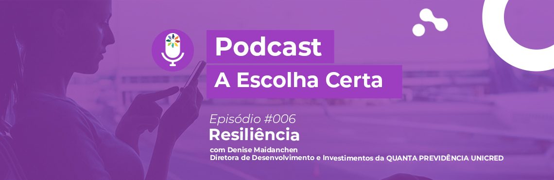 Podcast A Escolha Certa #006 – Resiliência