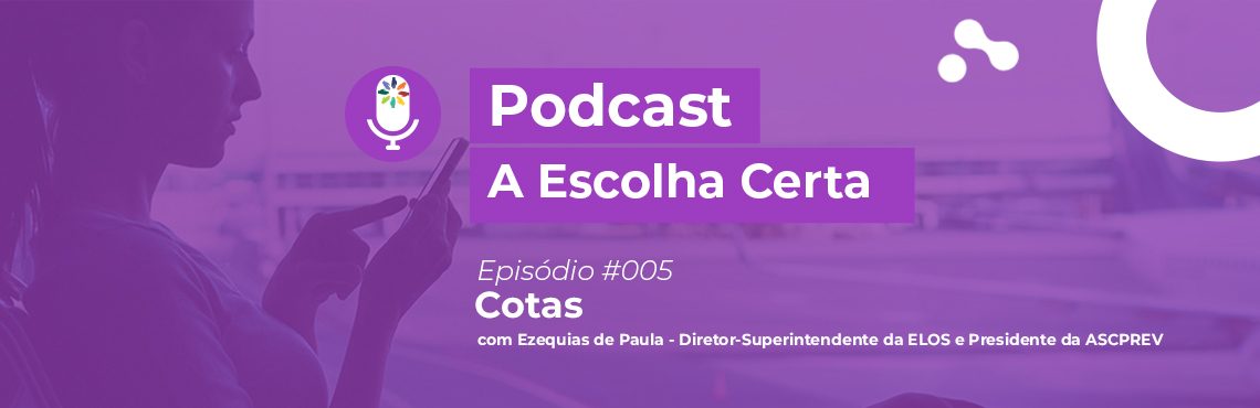 Podcast A Escolha Certa #005 – Cotas